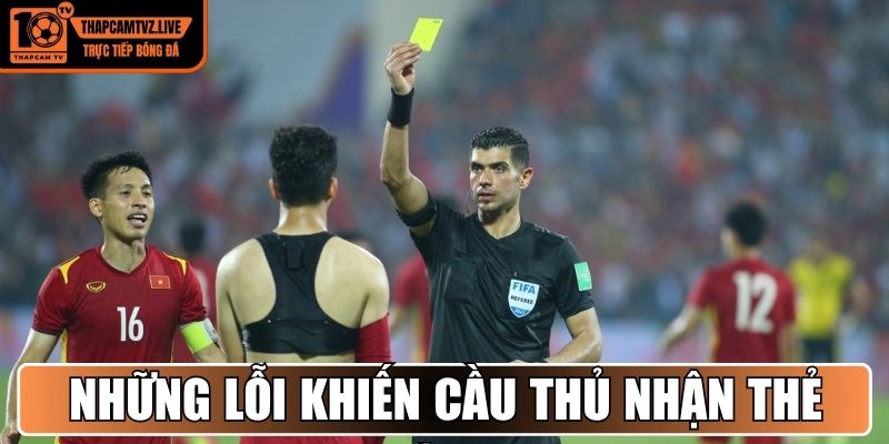 Những lỗi hay gặp khiến cầu thủ nhận thẻ vàng