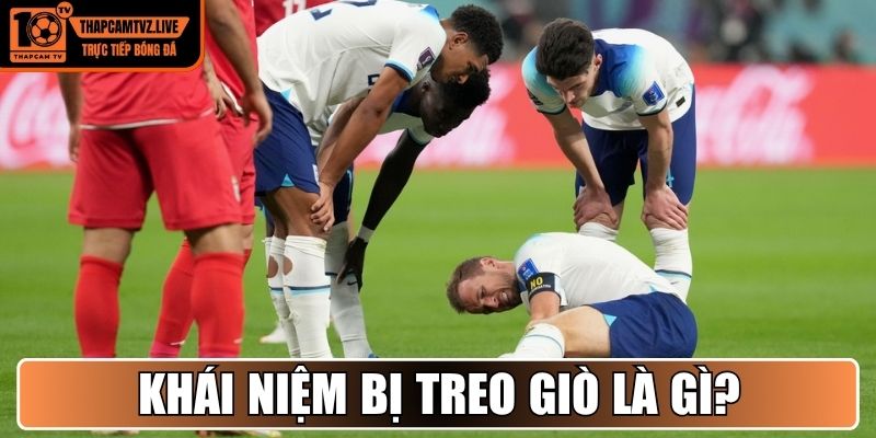 Trong bóng đá chuyên nghiệp khái niệm bị treo giò là gì? 