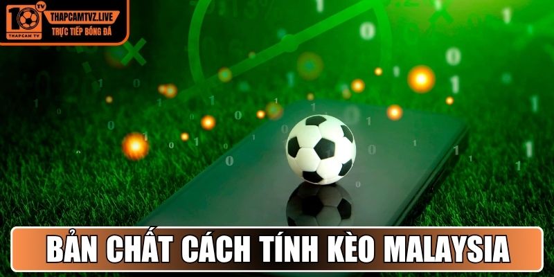 Khám phá bản chất cách tính kèo Malaysia