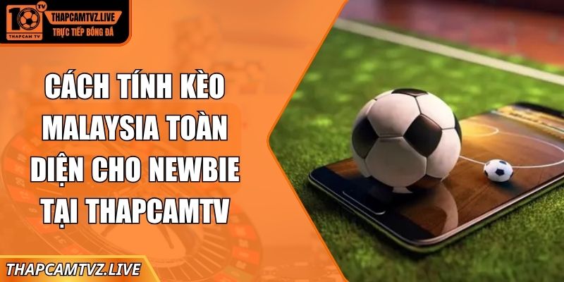 cách tính kèo Malaysia