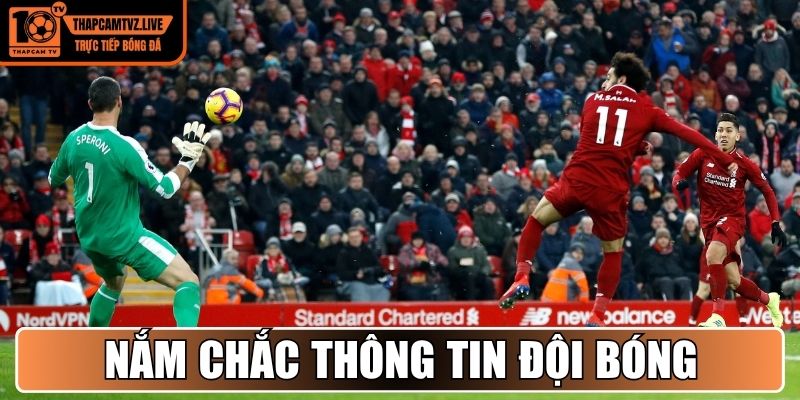 Nắm chắc thông tin đội bóng