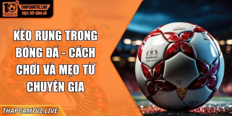 kèo rung trong bóng đá