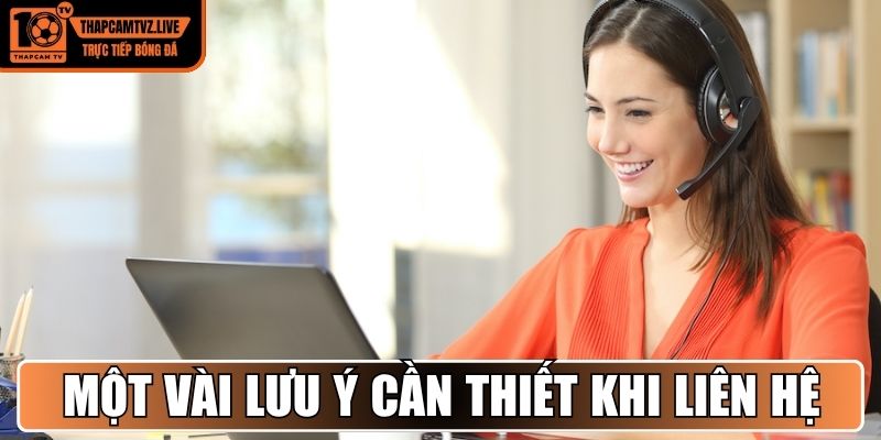Một vài lưu ý cần thiết khi liên hệ Thapcamtv