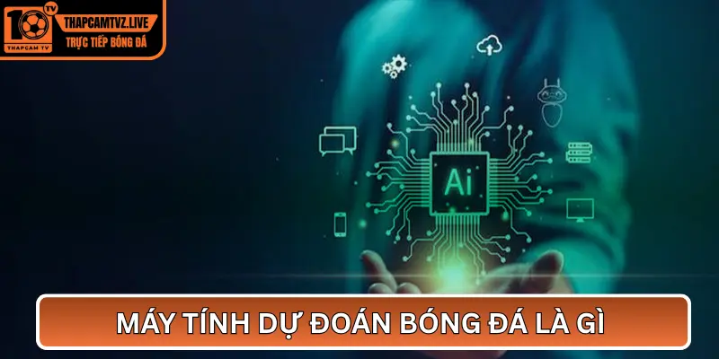 Máy tính dự đoán bóng đá là gì và vì sao được tin tưởng