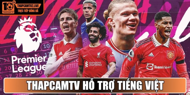 Thapcamtv hỗ trợ tiếng Việt khi xem ngoại hạng anh trực tiếp