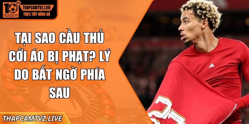 tại sao cầu thủ cởi áo bị phạt