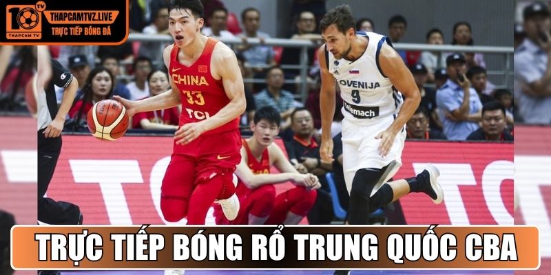 Trực tiếp bóng rổ trung quốc CBA