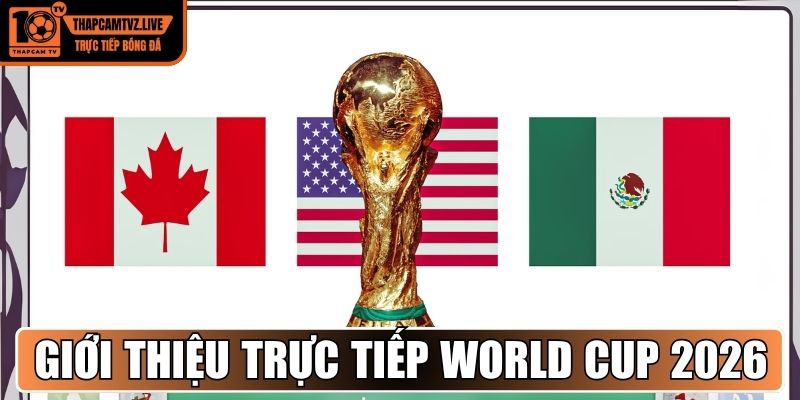 Giới thiệu trực tiếp World Cup 2026