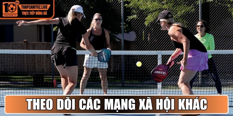 Theo dõi các mạng xã hội khác