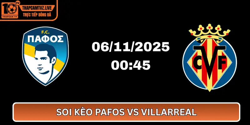 Soi Kèo Pafos vs Villarreal
